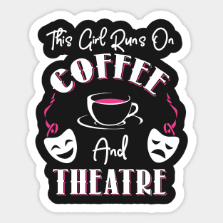 This Girl Runs On Coffee and Theatre Sticker